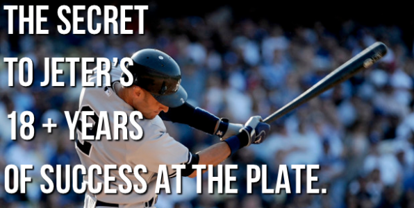 The Secret to Derek Jeter’s 18 + Years of Success At The Plate.