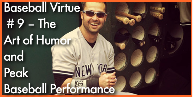 Baseball Virtue # 9 – The Art of Humor and Peak Baseball Performance