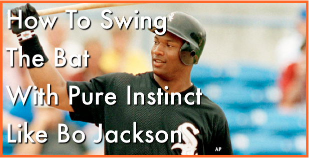 How To Swing The Bat w/ Pure Instinct Like Bo Jackson