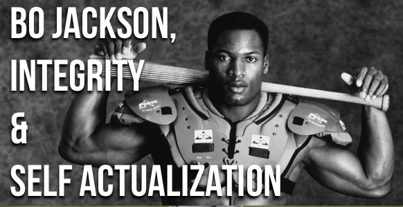 Bo Jackson, Integrity & Self Actualization.