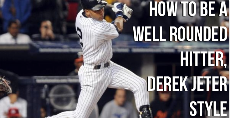 How to be a “well rounded” hitter. [Derek Jeter Style]
